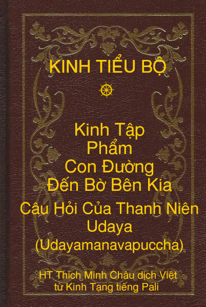 Kinh Tiểu Bộ – Kinh Tập – Chương V – Phẩm Con Ðường Ðến Bờ Bên Kia – Câu Hỏi Của Thanh Niên Udaya (Udayamanavapuccha)
