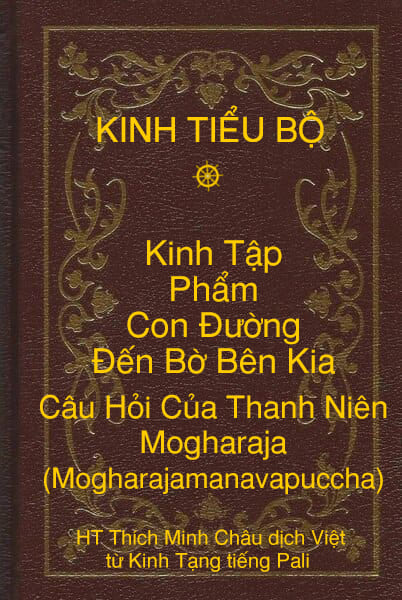 Kinh Tiểu Bộ – Kinh Tập – Chương V – Phẩm Con Ðường Ðến Bờ Bên Kia – Câu Hỏi Của Thanh Niên Mogharaja (Mogharajamanavapuccha)