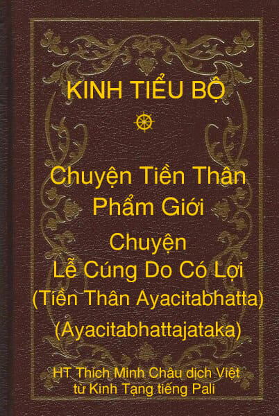 Kinh Tiểu Bộ – Chuyện Tiền Thân – Chương 1 – Phẩm Giới – Chuyện Lễ Cúng Do Có Lợi (Tiền Thân Ayacitabhatta, Ayacitabhattajataka)