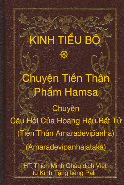 Kinh Tiểu Bộ – Chuyện Tiền Thân – Chương 1 – Phẩm Hamsa – Chuyện Câu Hỏi Của Hoàng Hậu Bất Tử (Tiền Thân Amaradevipanha, Amaradevipanhajataka)
