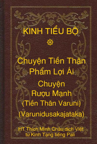 Kinh Tiểu Bộ – Chuyện Tiền Thân – Chương 1 – Phẩm Lợi Ái – Chuyện Rượu Mạnh (Tiền Thân Varuni, Varunidusakajataka)