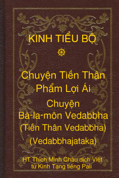 Kinh Tiểu Bộ – Chuyện Tiền Thân – Chương 1 – Phẩm Lợi Ái – Chuyện Bà-la-môn Vedabbha (Tiền Thân Vedabbha, Vedabbhajataka)