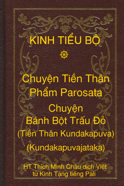 Kinh Tiểu Bộ – Chuyện Tiền Thân – Chương 1 – Phẩm Parosata – Chuyện Bánh Bột Trấu Đỏ (Tiền Thân Kundakapuva, Kundakapuvajataka)